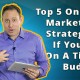 Top 5 Online Marketing Strategies If You’re On A Tight Budget