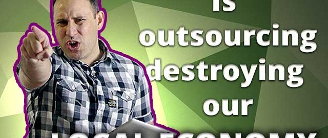 Is Outsourcing Destroying Our Local Economy?