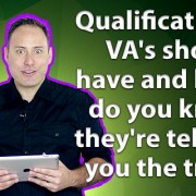 Qualifications VA's should have and how do you know they're telling you the truth